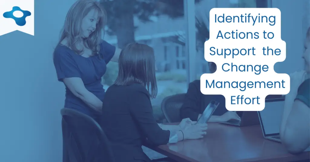 Identifying Actions to the Support Change Management Effort