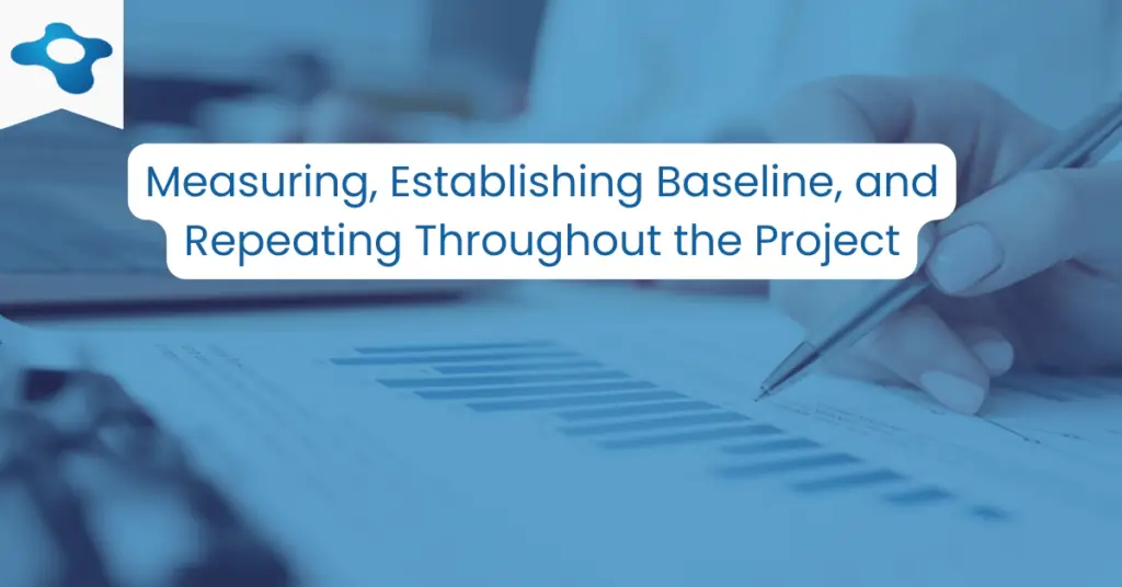 Measuring, Establishing Baseline, and Repeating Throughout the Project