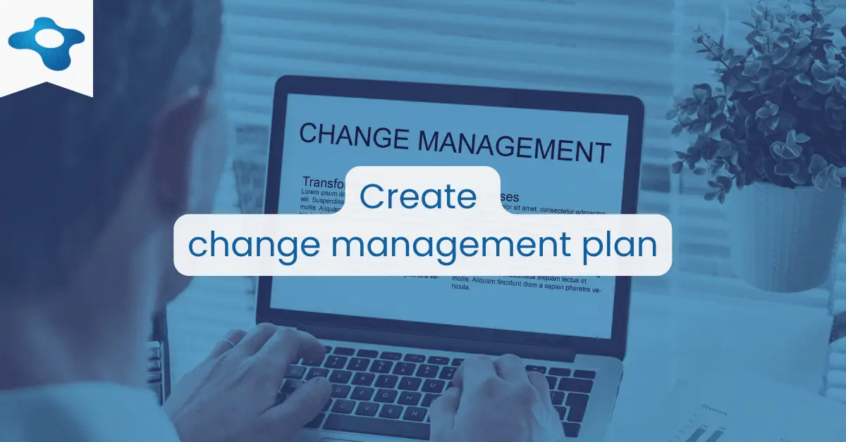 Developing an Effective Change Management Plan - Create Change Management Plan