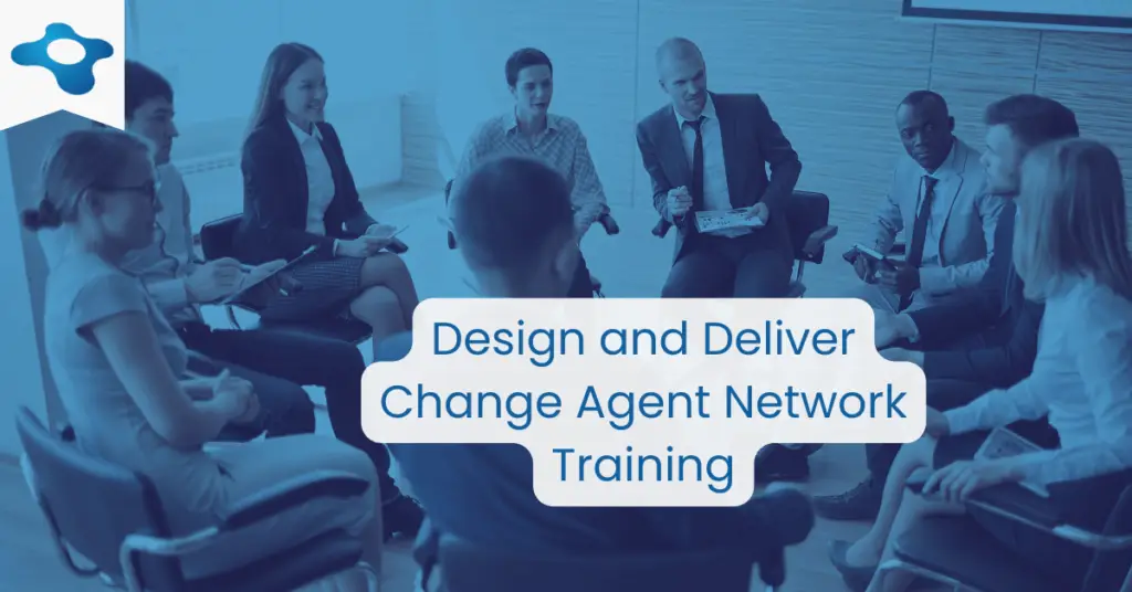 Design and Deliver Change Agent Network Training